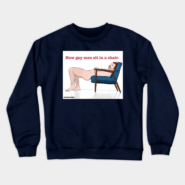 How Gay Men Sit... Crewneck Sweatshirt by JasonLloyd